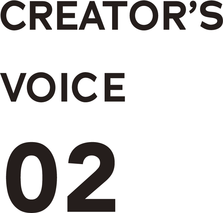 CREATOR'S VOICE 02